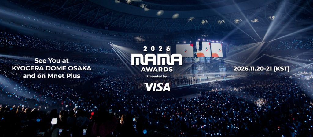 2026 MAMA AWARDS 이미지
See You at KYOCERA DOME OSAKA and on Mnet Plus
2026.11.20-21(KST)