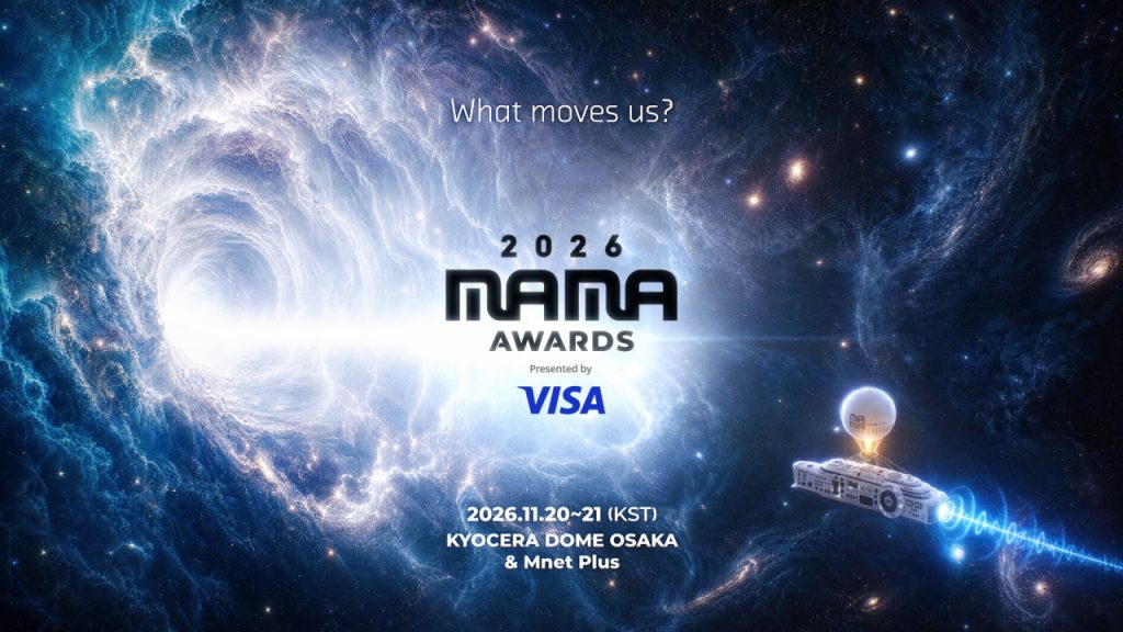 2026 MAMA AWARDS 티저 이미지

WHAT MOVES US?
2026 MAMA AWARDS
2026.11.20~21(KST)
KYOCERA DOME OSAKA & Mnet Plus